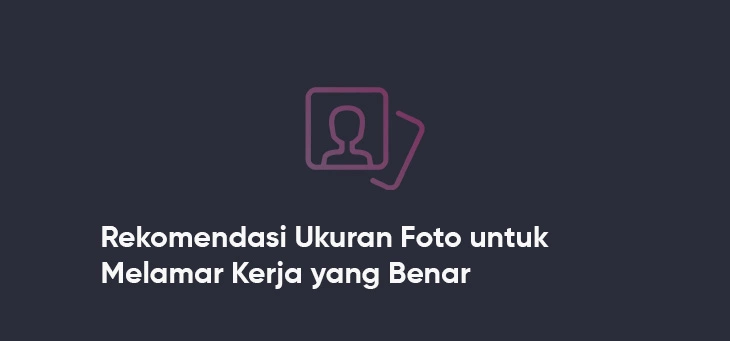 Ukuran Foto untuk Melamar Kerja